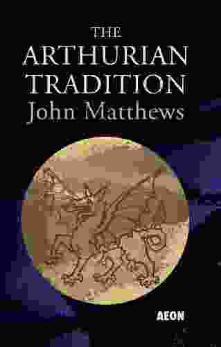 The Arthurian Tradition John Matthews