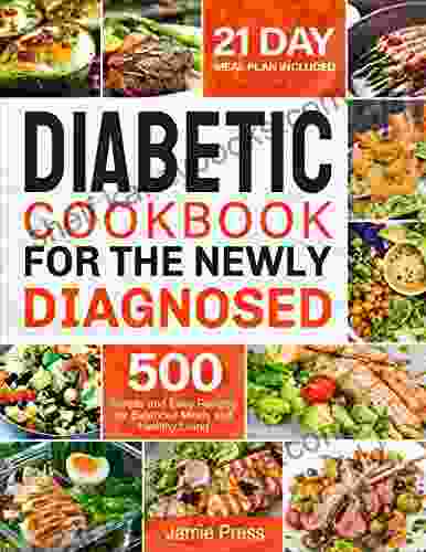 Diabetic Cookbook For The Newly Diagnosed: 500 Simple And Easy Recipes For Balanced Meals And Healthy Living (21 Day Meal Plan Included)