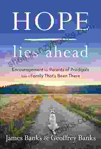 Hope Lies Ahead: Encouragement For Parents Of Prodigals From A Family That S Been There