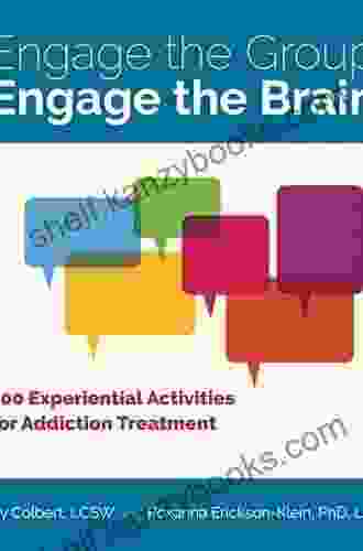 Engage The Group Engage The Brain: 100 Experiential Activities For Addiction Treatment