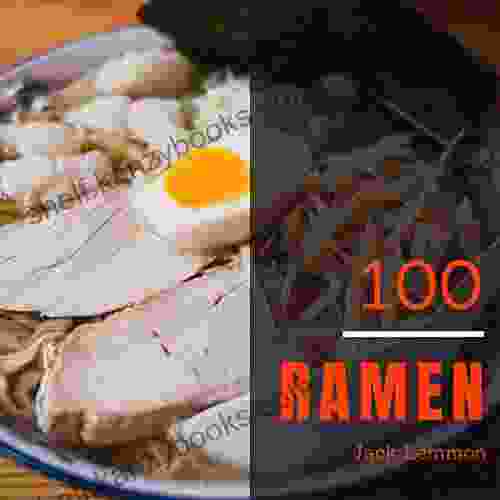 Ramen 100: Enjoy 100 Days With Amazing Ramen Recipes In Your Own Ramen Cookbook (Ramen Noodle Soup Cookbook Ramen Noodles Recipe Ramen Broth Cookbook Ramen Japanese Cookbook) 1