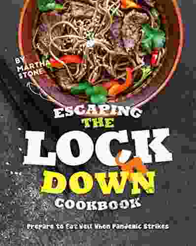 Escaping The Lockdown Cookbook: Prepare To Eat Well When Pandemic Strikes