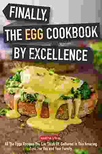 Finally The Egg Cookbook By Excellence: All The Eggs Recipes You Can Think Of Gathered In This Amazing For You And Your Family