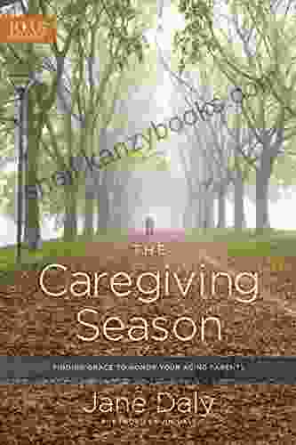 The Caregiving Season: Finding Grace To Honor Your Aging Parents