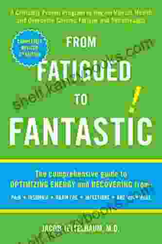 From Fatigued To Fantastic : A Clinically Proven Program To Regain Vibrant Health And Overcome Chronic Fatigue