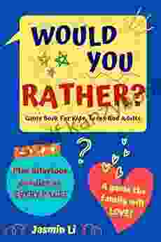 Would You Rather? Game For Kids Teens And Adults: Funny Illustrated Crazy Silly Challenging Questions For Everyone (Hilarious Family Games)