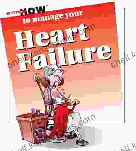 Here S How To Manage Heart Failure (Here S How: Low Literacy Patient Education)