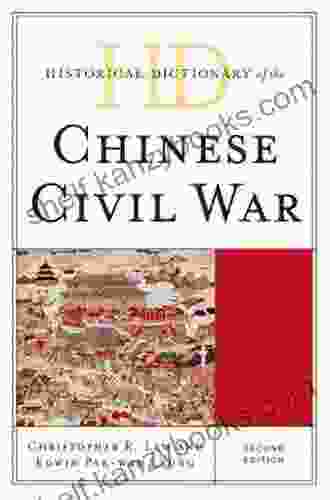 Historical Dictionary Of The Chinese Civil War (Historical Dictionaries Of War Revolution And Civil Unrest)