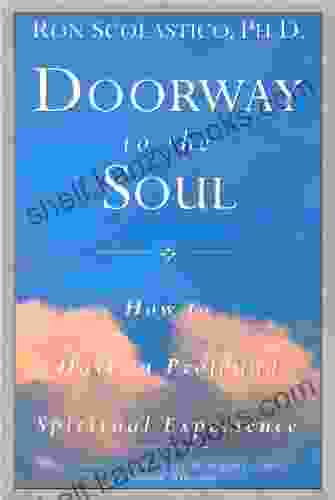 Doorway To The Soul: How To Have A Profound Spiritual Experience