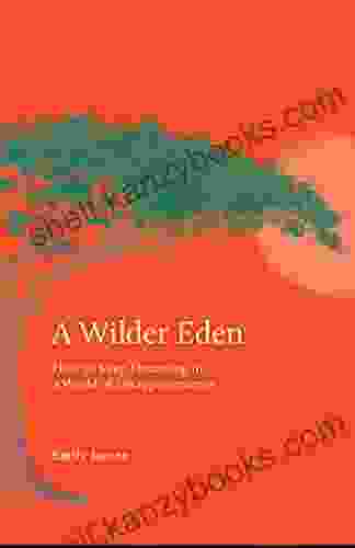 A Wilder Eden: How To Keep Dreaming In A World Of Disappointments