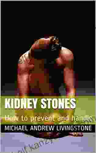 Kidney Stones: How To Prevent And Handle (Live Long Live Health 6)