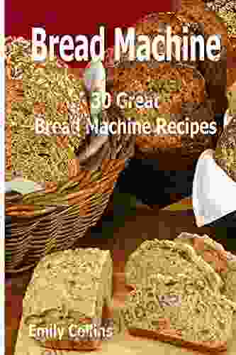 Machine Recipes: 30 Great Bread Machine Recipes