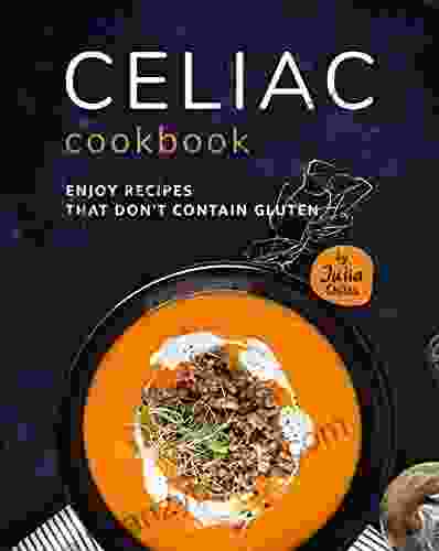 Celiac Cookbook: Enjoy Recipes That Don T Contain Gluten