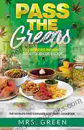 Pass The Greens: A Cannaibs Infused Soul Food CookBook