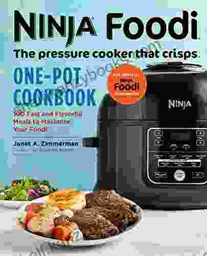 Ninja Foodi: The Pressure Cooker That Crisps: One Pot Cookbook: 100 Fast And Flavorful Meals To Maximize Your Foodi (Ninja Cookbooks)