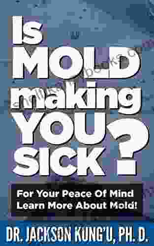 Is Mold Making You Sick?: For Your Peace Of Mind Learn More About Mold