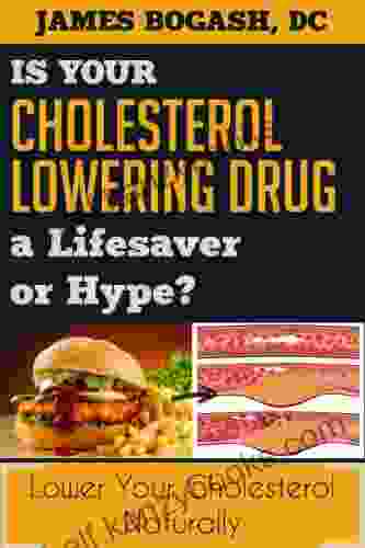 The Cholesterol Myth: Is Your Cholesterol Lowering Drug A Lifesaver Or Hype?