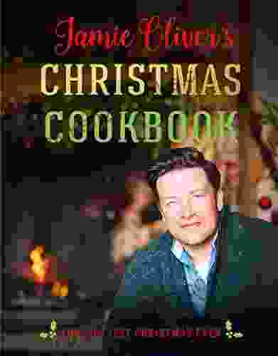 Jamie Oliver S Christmas Cookbook: For The Best Christmas Ever