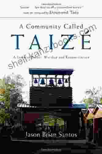 A Community Called Taize: A Story Of Prayer Worship And Reconciliation