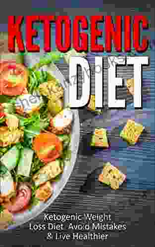 Ketogenic Diet: Ketogenic Weight Loss Diet Avoid Mistakes Live Healthier (Ketogenic Diet Ketogenic Weight Loss Ketogenic Recipes Ketogenic Diet Plan)