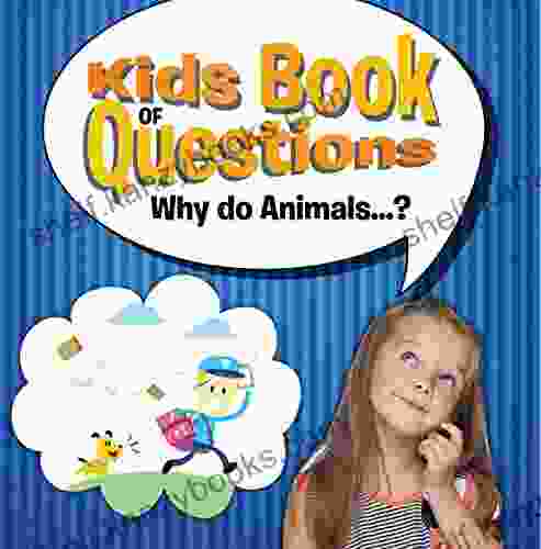 Kids Of Questions Why Do Animals ?: Trivia For Kids Of All Ages Animal Encyclopedia