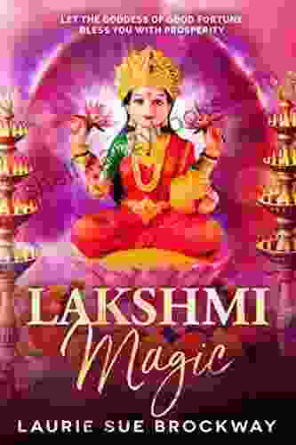 Lakshmi Magic: Let The Goddess Of Good Fortune Bless You With Prosperity (Everyone Loves Lakshmi 1)