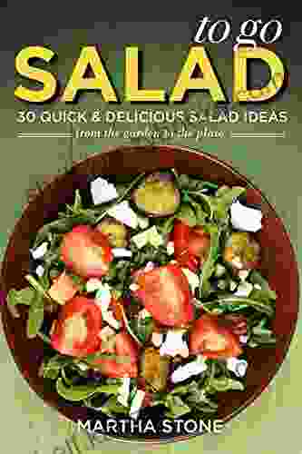 Salads to Go 30 Quick Delicious Salad Ideas: From the Garden to the Plate