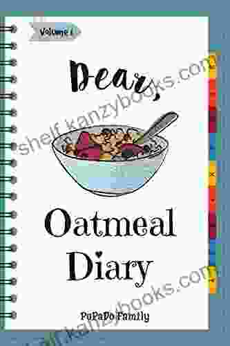 Dear Oatmeal Diary: Make An Awesome Month With 30 Best Oatmeal Recipes (Oatmeal Cookbook Oatmeal Recipe Overnight Oatmeal Cereal Best Breakfast Cookbook) Volume 1