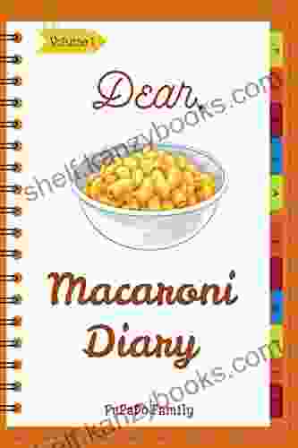 Dear Macaroni Diary: Make An Awesome Month With 31 Best Macaroni Recipes (Macaroni Cookbook Macaroni Cheese Cookbook Macaroni Macaroni Cheese Macaroni And Cheese Book) Volume 1