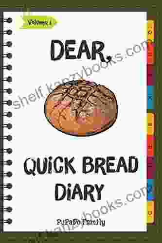 Dear Quick Bread Diary: Make An Awesome Month With 31 Best Quick Bread Recipes (Best Quick Breads Tortilla Cookbook Tortilla Recipe Zucchini Cookbook Zucchini Recipe Book) Volume 1