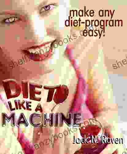 Diet Like A Machine: Make Any Diet Program Easy (weight Loss Diets That Work Dieting For Women Dash Diet Paleo Diet For Beginners Ketogenic Diet Mediterranean Diet Da)