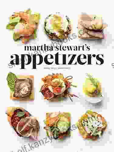 Martha Stewart S Appetizers: 200 Recipes For Dips Spreads Snacks Small Plates And Other Delicious Hors D Oeuvres Plus 30 Cocktails: A Cookbook