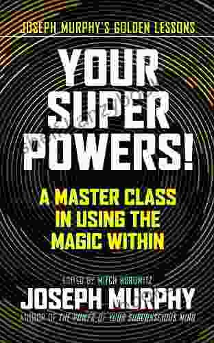 Your Super Powers : A Master Class In Using The Magic Within