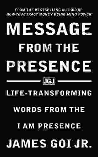 Message from the Presence: Life Transforming Words from the I AM Presence