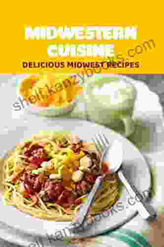 Midwestern Cuisine: Delicious Midwest Recipes: Midwestern Recipes