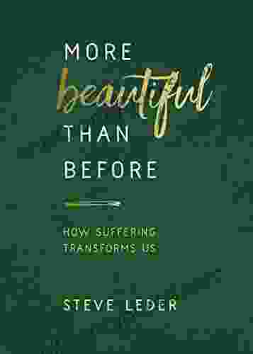 More Beautiful Than Before: How Suffering Transforms Us