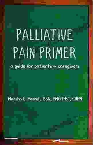 PALLIATIVE PAIN PRIMER: A Guide For Patients Caregivers