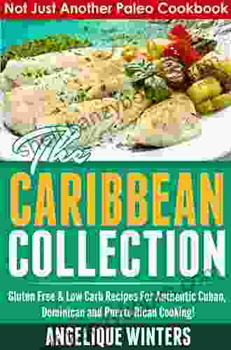 Not Just Another Paleo Cookbook: The Caribbean Collection: Gluten Free Low Carb Recipes For Authentic Cuban Dominican And Puerto Rican Cooking