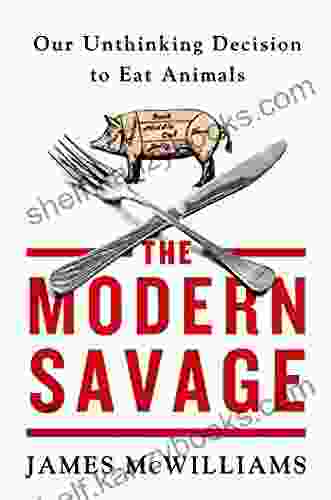 The Modern Savage: Our Unthinking Decision To Eat Animals