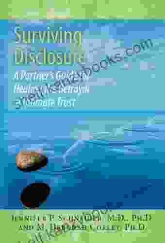 Surviving Disclosure: A Partner S Guide For Healing The Betrayal Of Intimate Trust