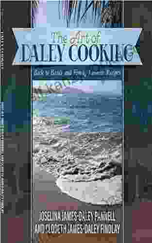 The Art Of Daley Cooking: Back To Basics And Family Favorite Recipes