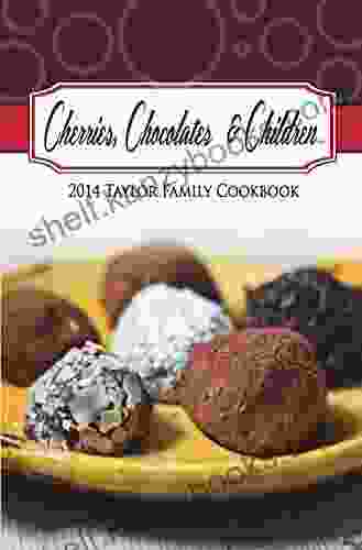 Cherries Chocolates And Children: The 2024 Taylor Family Cookbook