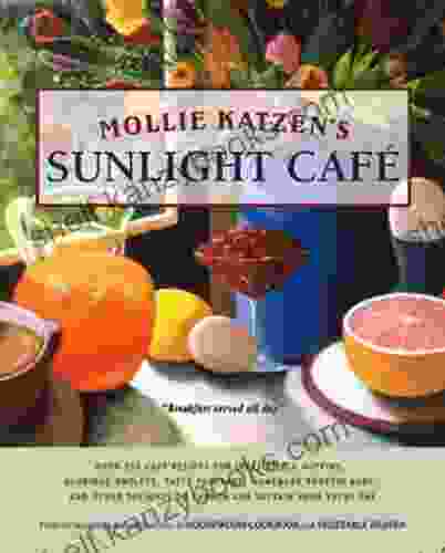 Mollie Katzen S Sunlight Cafe: Breakfast Served All Day (Mollie Katzen S Classic Cooking)