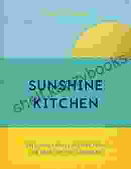 Sunshine Kitchen: Delicious Creole Recipes From The Heart Of The Caribbean