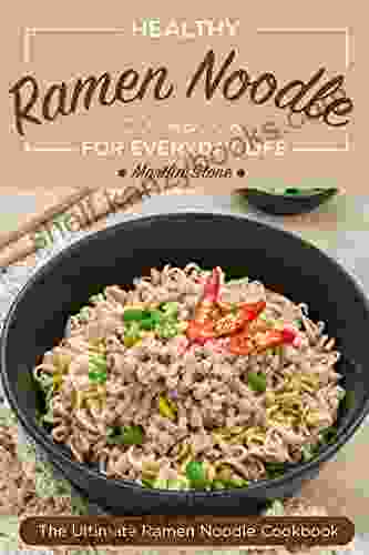 Healthy Ramen Noodle Cookbook For Everyday Life: Fun And Tasty Kimchi Ramen Recipes The Ultimate Ramen Noodle Cookbook