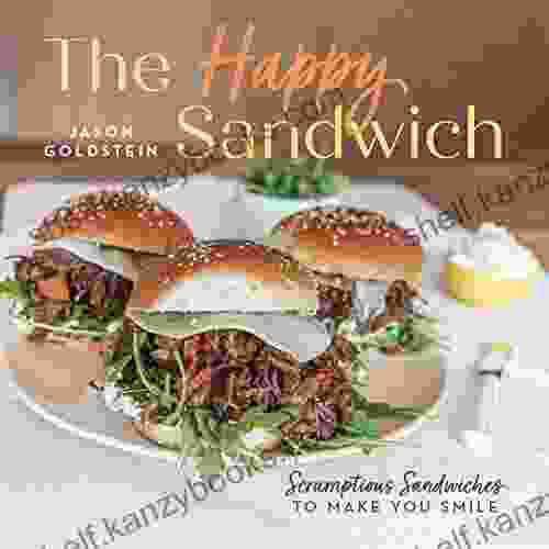 The Happy Sandwich: Scrumptious Sandwiches To Make You Smile