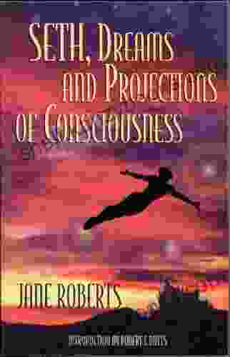 Seth Dreams And Projections Of Consciousness