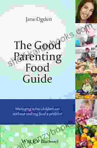 The Good Parenting Food Guide: Managing What Children Eat Without Making Food A Problem