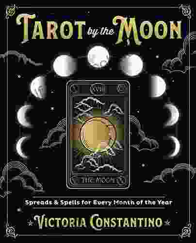 Tarot By The Moon: Spreads Spells For Every Month Of The Year