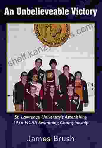 An Unbelievable Victory: St Lawrence University S Astonishing 1976 NCAA Swimming Championship